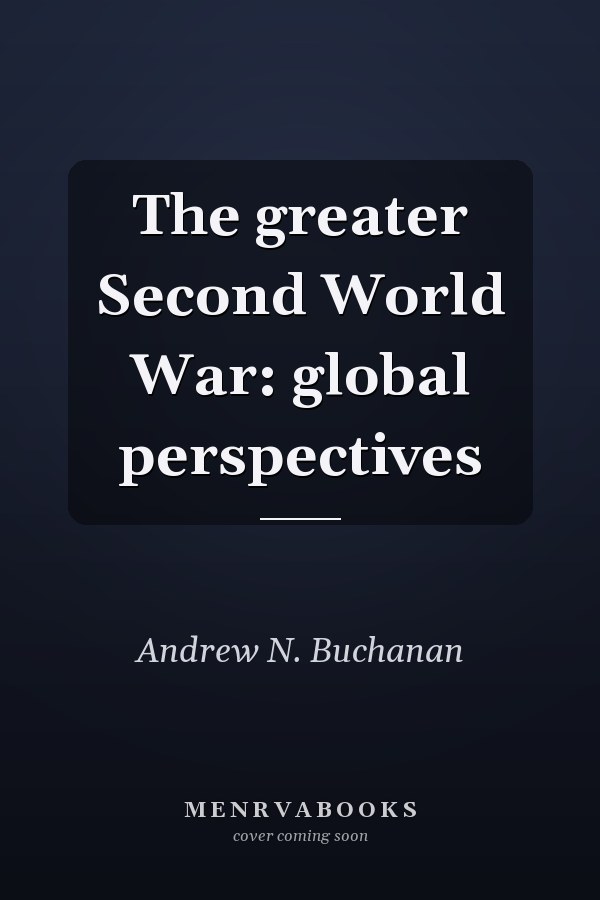 The greater Second World War: global perspectives