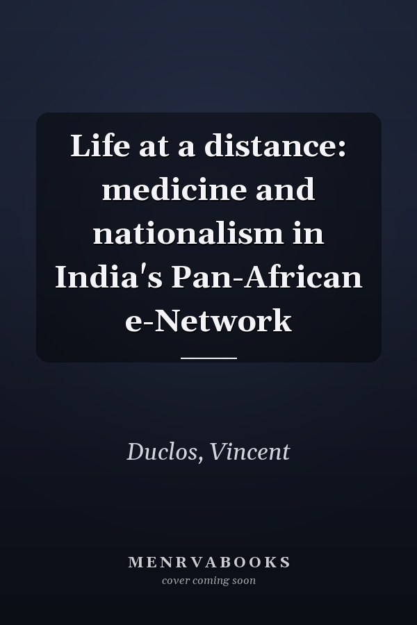 Life at a distance: medicine and nationalism in India's Pan-African e-Network