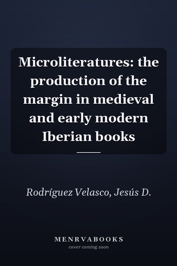 Microliteratures: the production of the margin in medieval and early modern Iberian books