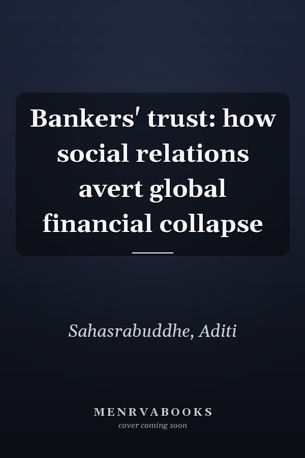 Bankers' trust: how social relations avert global financial collapse