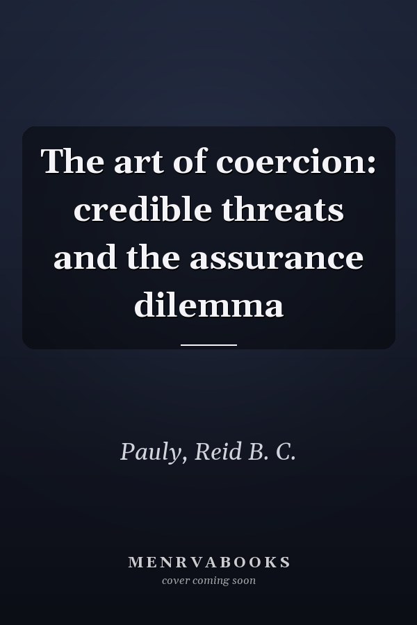 The art of coercion: credible threats and the assurance dilemma