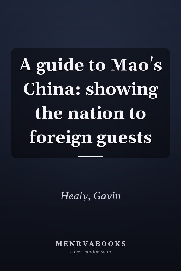 A guide to Mao's China: showing the nation to foreign guests