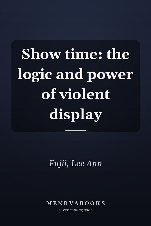Show time: the logic and power of violent display
