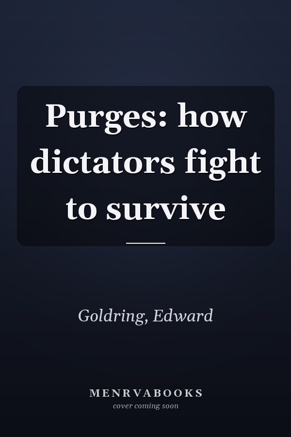 Purges: how dictators fight to survive