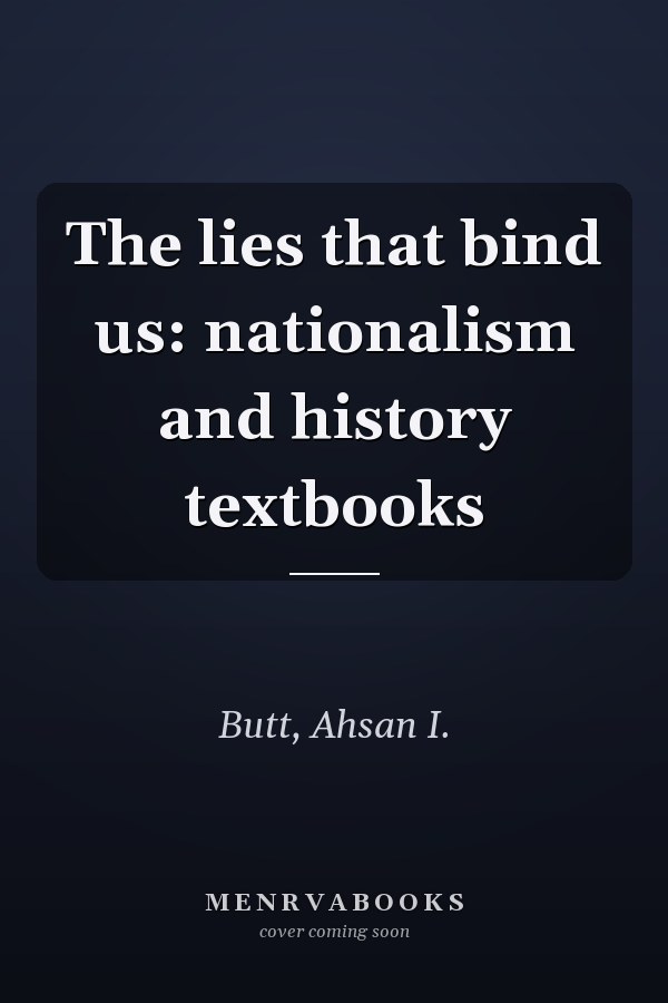 The lies that bind us: nationalism and history textbooks