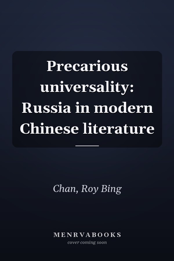 Precarious universality: Russia in modern Chinese literature