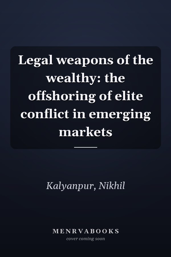Legal weapons of the wealthy: the offshoring of elite conflict in emerging markets
