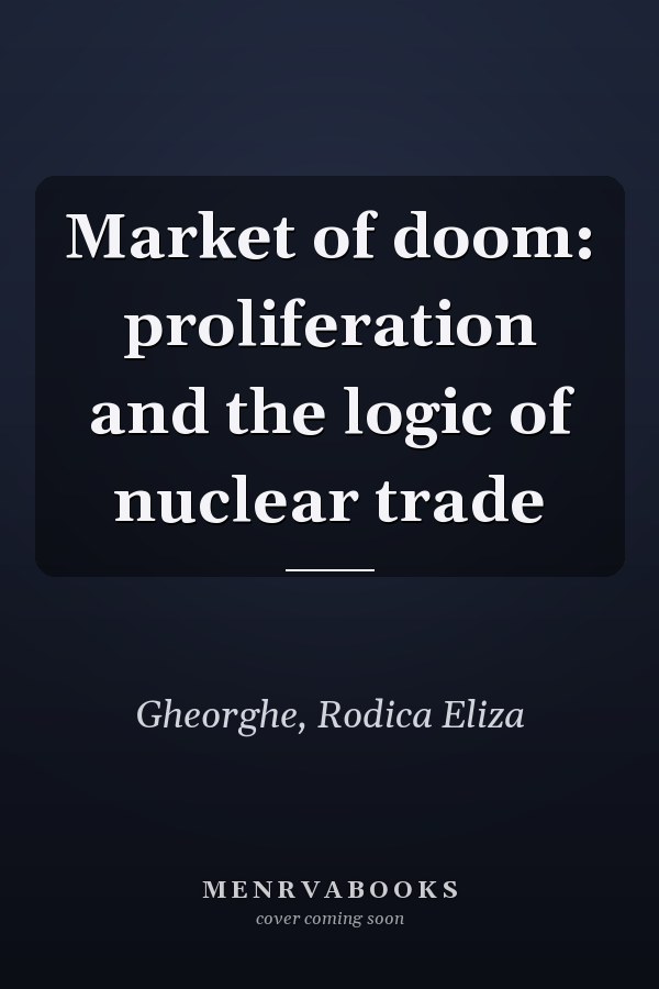 Market of doom: proliferation and the logic of nuclear trade