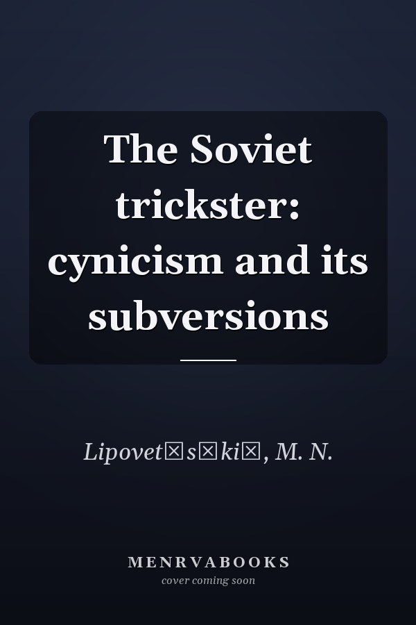 The Soviet trickster: cynicism and its subversions
