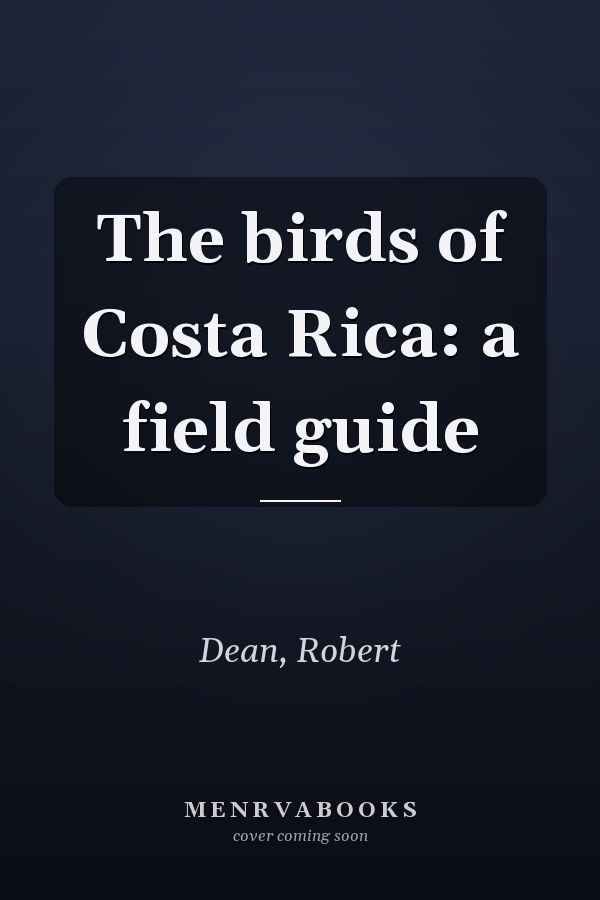 The birds of Costa Rica: a field guide