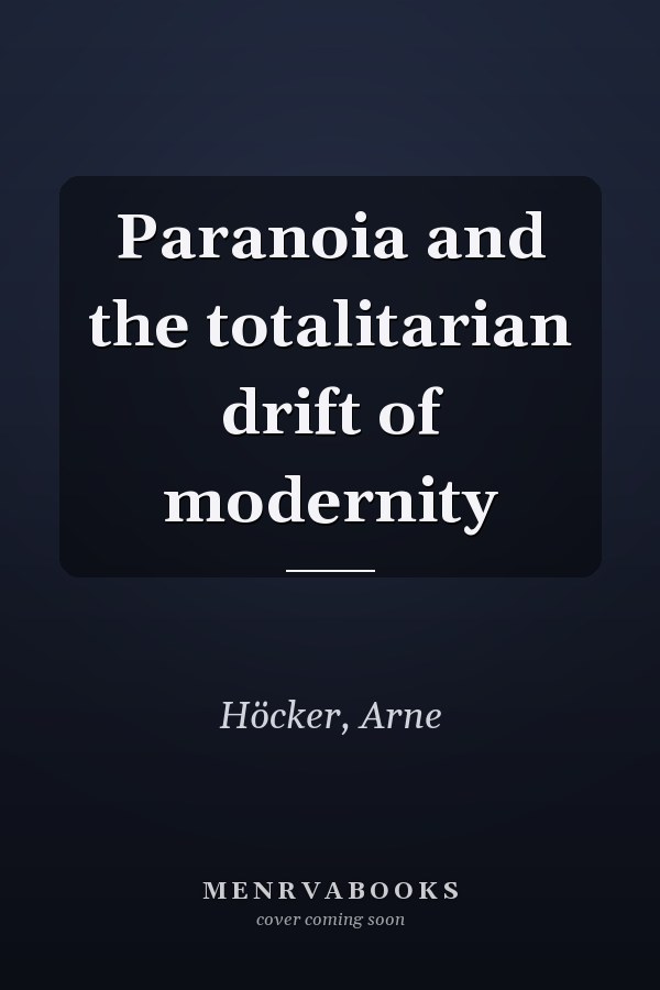 Paranoia and the totalitarian drift of modernity