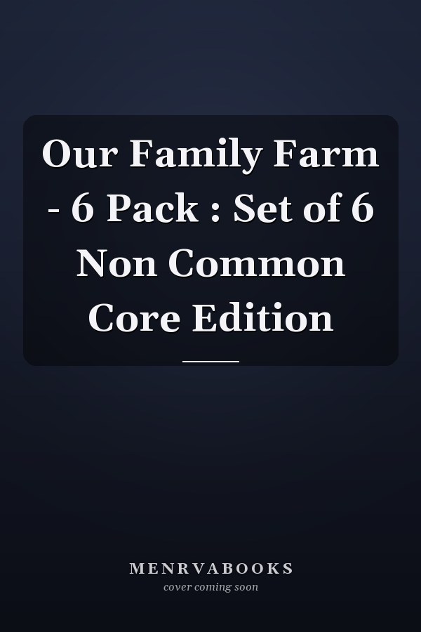 Our Family Farm - 6 Pack : Set of 6 Non Common Core Edition