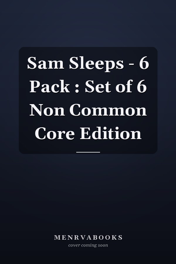 Sam Sleeps - 6 Pack : Set of 6 Non Common Core Edition