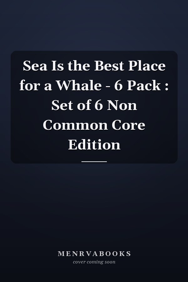 Sea Is the Best Place for a Whale - 6 Pack : Set of 6 Non Common Core Edition