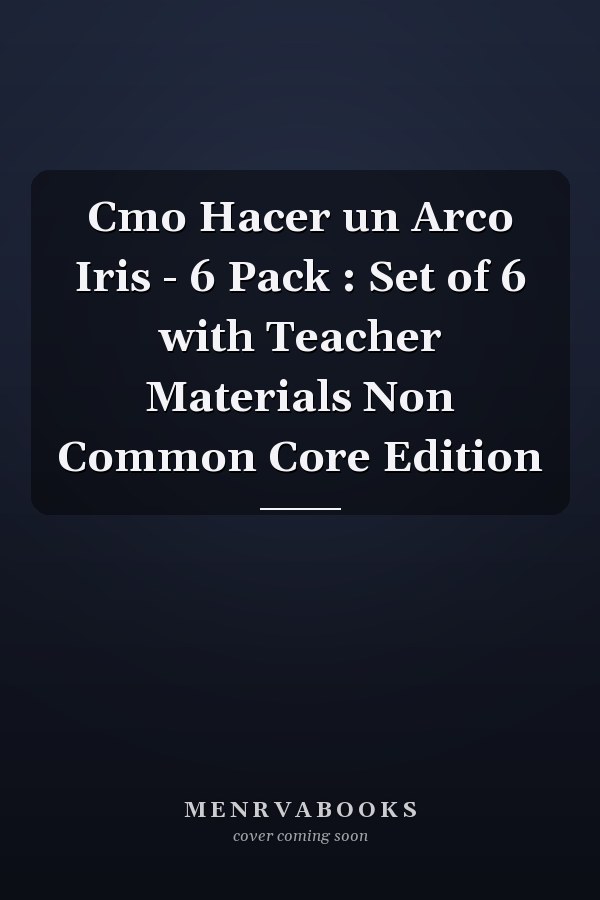 Cmo Hacer un Arco Iris - 6 Pack : Set of 6 with Teacher Materials Non Common Core Edition