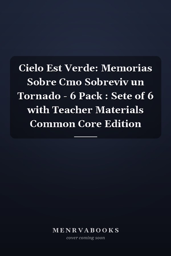 Cielo Est Verde: Memorias Sobre Cmo Sobreviv un Tornado - 6 Pack : Sete of 6 with Teacher Materials Common Core Edition