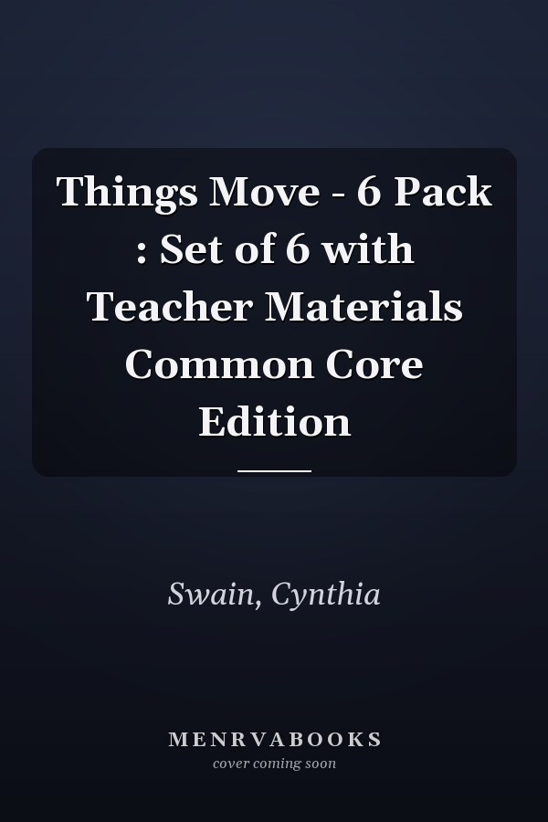 Things Move - 6 Pack : Set of 6 with Teacher Materials Common Core Edition
