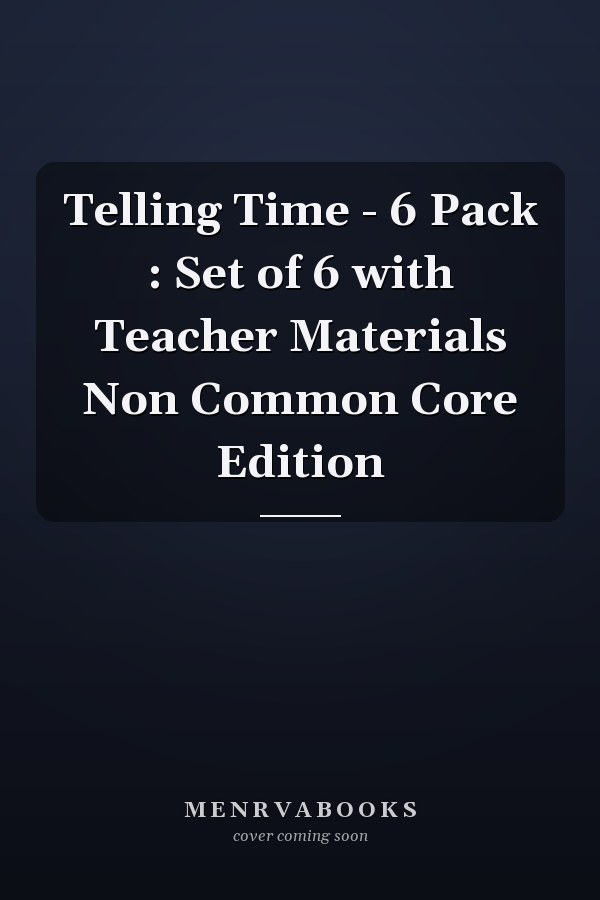 Telling Time - 6 Pack : Set of 6 with Teacher Materials Non Common Core Edition