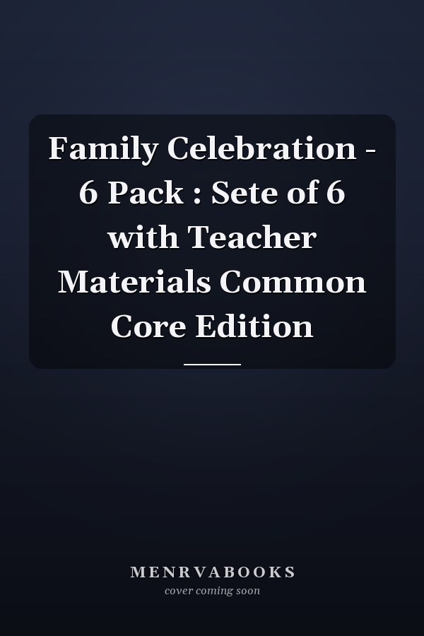 Family Celebration - 6 Pack : Sete of 6 with Teacher Materials Common Core Edition
