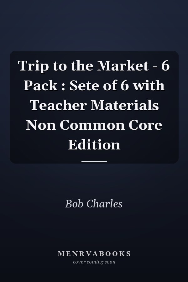 Trip to the Market - 6 Pack : Sete of 6 with Teacher Materials Non Common Core Edition