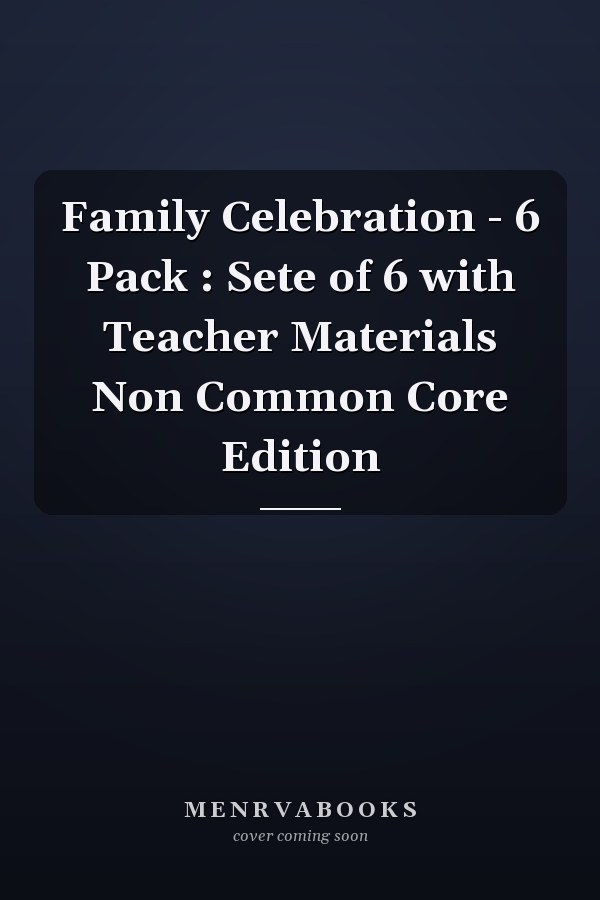 Family Celebration - 6 Pack : Sete of 6 with Teacher Materials Non Common Core Edition