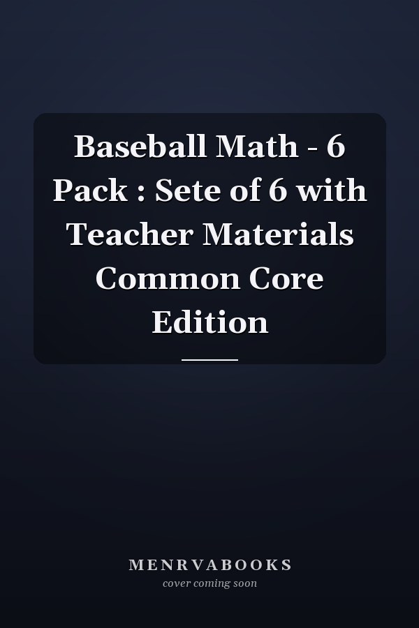 Baseball Math - 6 Pack : Sete of 6 with Teacher Materials Common Core Edition