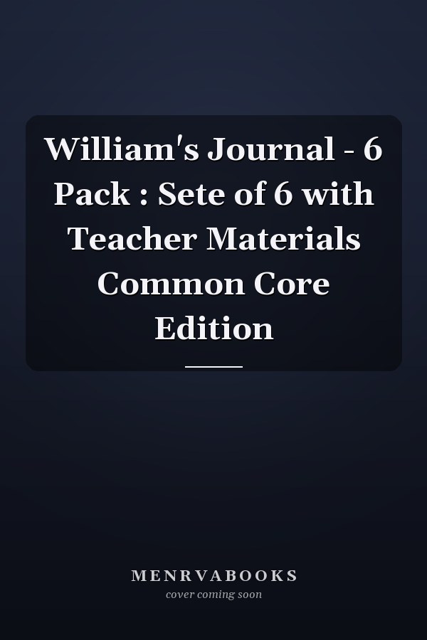 William's Journal - 6 Pack : Sete of 6 with Teacher Materials Common Core Edition