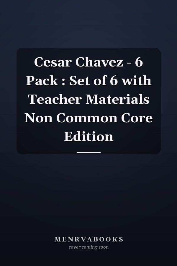 Cesar Chavez - 6 Pack : Set of 6 with Teacher Materials Non Common Core Edition