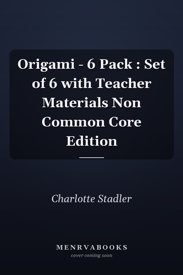 Origami - 6 Pack : Set of 6 with Teacher Materials Non Common Core Edition