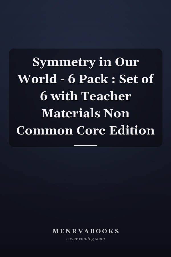 Symmetry in Our World - 6 Pack : Set of 6 with Teacher Materials Non Common Core Edition