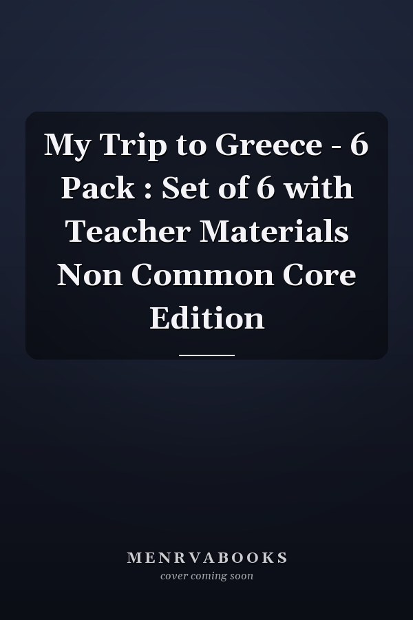 My Trip to Greece - 6 Pack : Set of 6 with Teacher Materials Non Common Core Edition