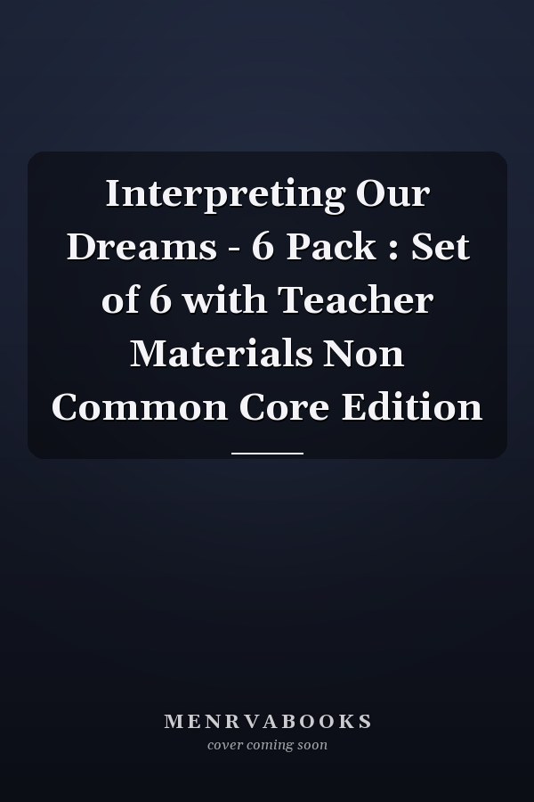 Interpreting Our Dreams - 6 Pack : Set of 6 with Teacher Materials Non Common Core Edition