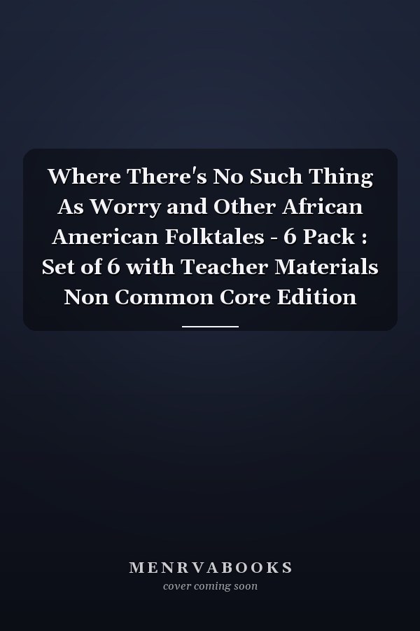 Where There's No Such Thing As Worry and Other African American Folktales - 6 Pack : Set of 6 with Teacher Materials Non Common Core Edition