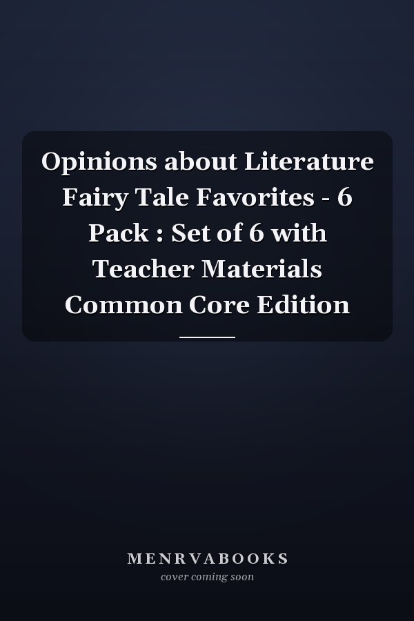 Opinions about Literature Fairy Tale Favorites - 6 Pack : Set of 6 with Teacher Materials Common Core Edition