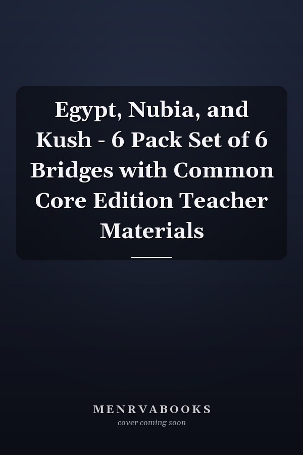 Egypt, Nubia, and Kush - 6 Pack Set of 6 Bridges with Common Core Edition Teacher Materials