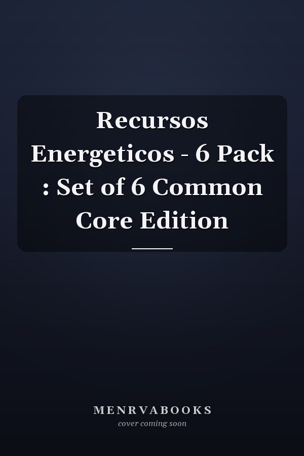Recursos Energeticos - 6 Pack : Set of 6 Common Core Edition