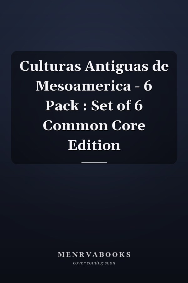 Culturas Antiguas de Mesoamerica - 6 Pack : Set of 6 Common Core Edition