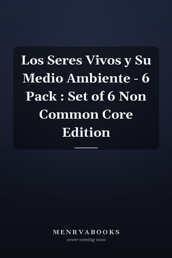Los Seres Vivos y Su Medio Ambiente - 6 Pack : Set of 6 Non Common Core Edition
