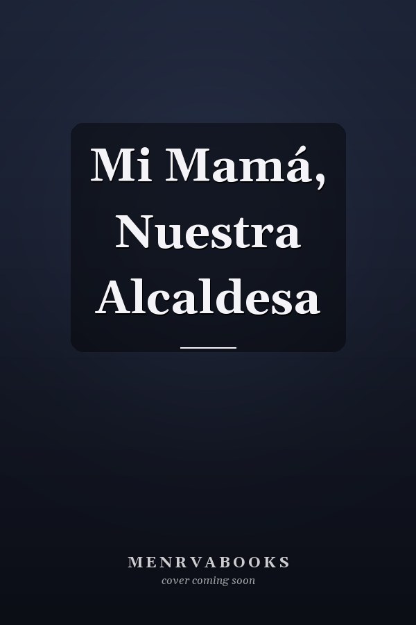 Mi Mamá, Nuestra Alcaldesa