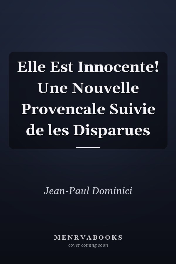 Elle Est Innocente! Une Nouvelle Provencale Suivie de les Disparues