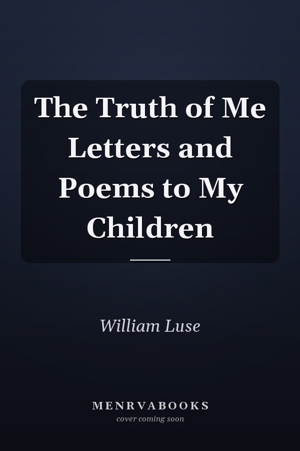The Truth of Me Letters and Poems to My Children