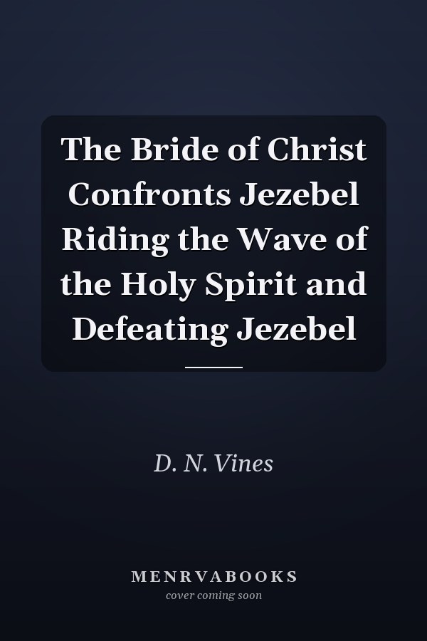 The Bride of Christ Confronts Jezebel Riding the Wave of the Holy Spirit and Defeating Jezebel