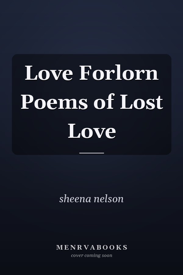 Love Forlorn Poems of Lost Love