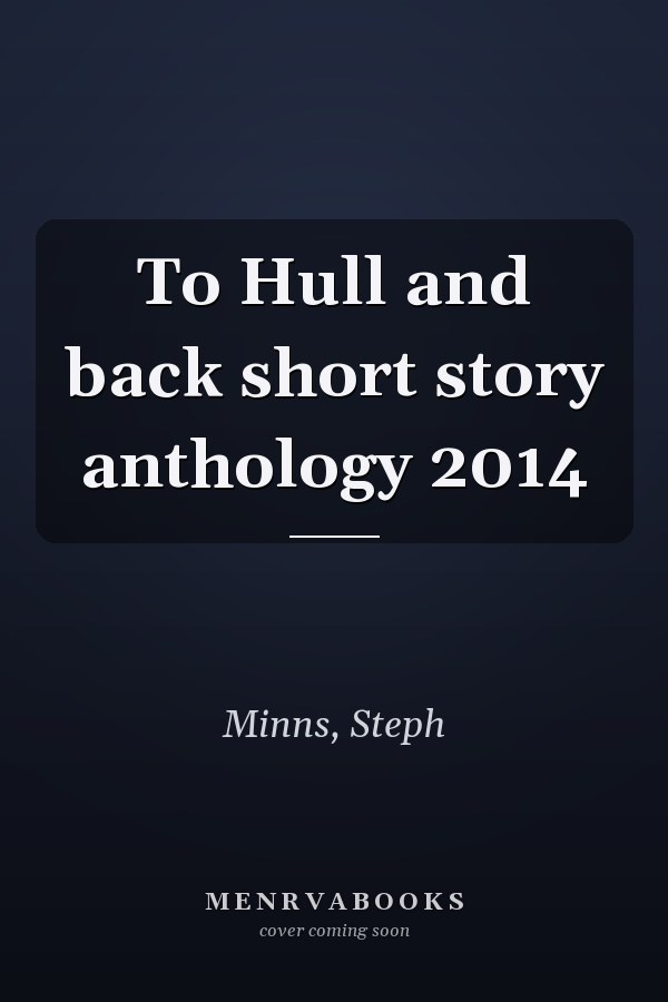To Hull and back short story anthology 2014