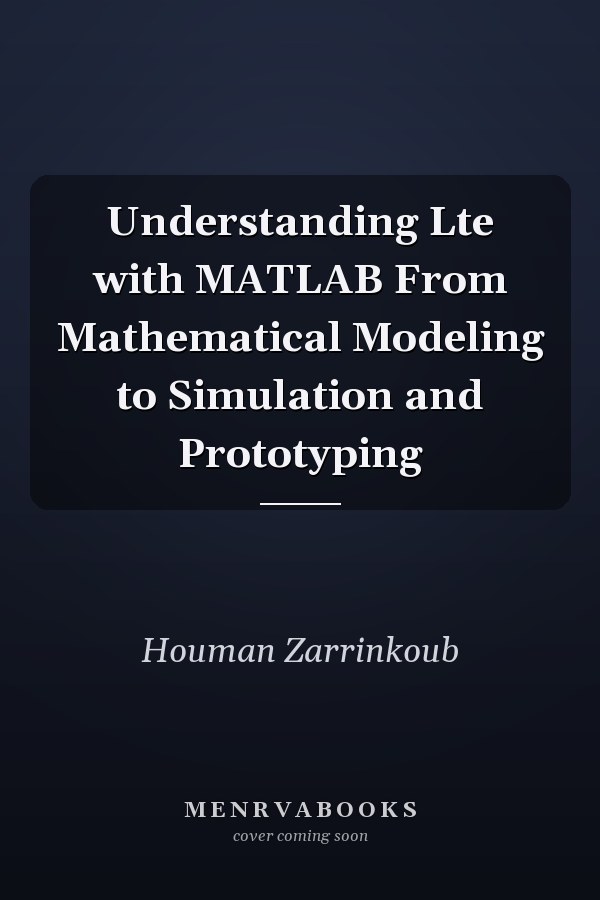 Understanding Lte with MATLAB From Mathematical Modeling to Simulation and Prototyping
