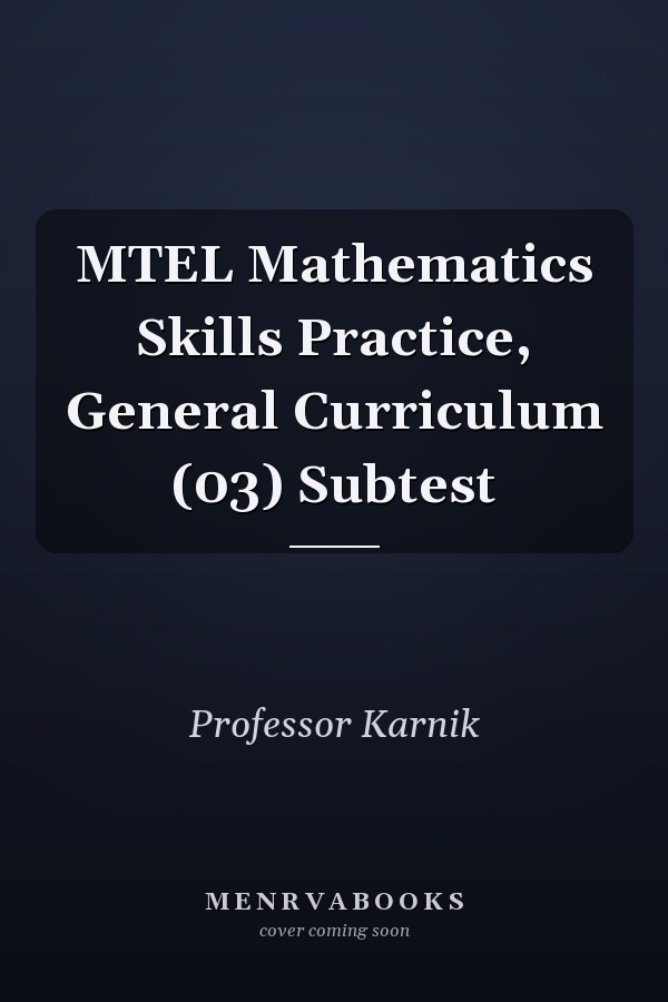 MTEL Mathematics Skills Practice, General Curriculum (03) Subtest