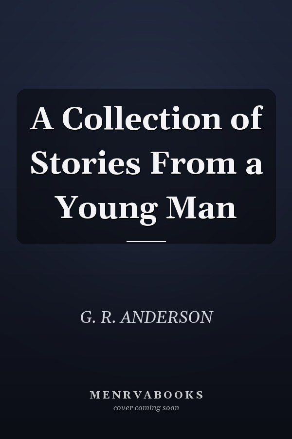 A Collection of Stories From a Young Man