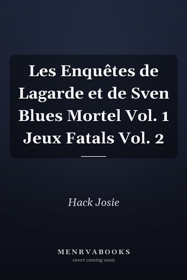 Les Enquêtes de Lagarde et de Sven Blues Mortel Vol. 1 Jeux Fatals Vol. 2