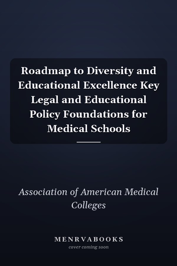 Roadmap to Diversity and Educational Excellence Key Legal and Educational Policy Foundations for Medical Schools