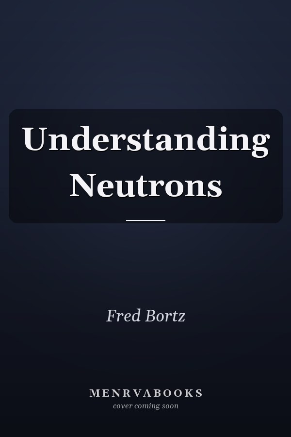 Understanding Neutrons